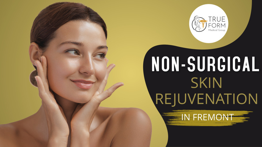 non-surgical skin rejuvenation in Fremont