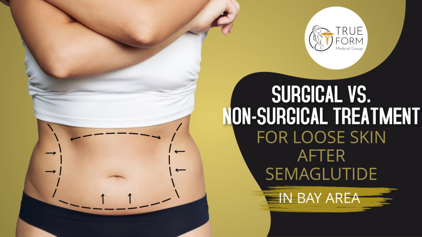 surgical vs non-surgical treatment for loose skin after semaglutide weight loss in Fremont